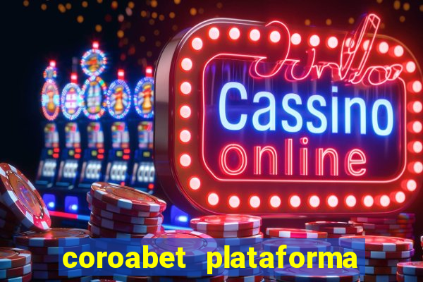 coroabet plataforma de jogos